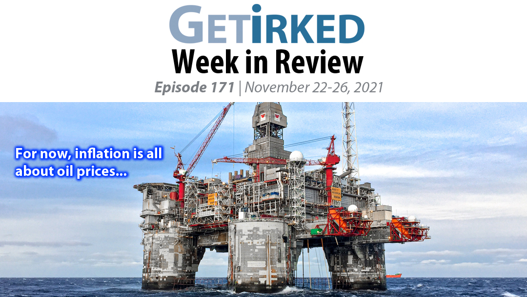 Get Irked's Week in Review Episode 171 for November 22-26, 2021