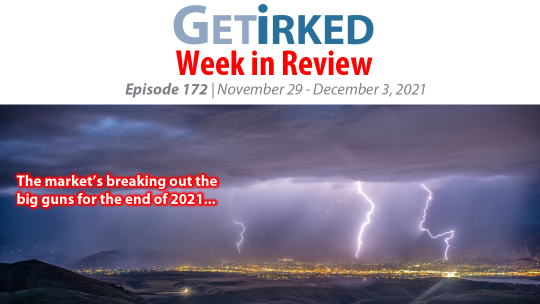 Get Irked's Week in Review Episode 172 for November 29 - December 3, 2021