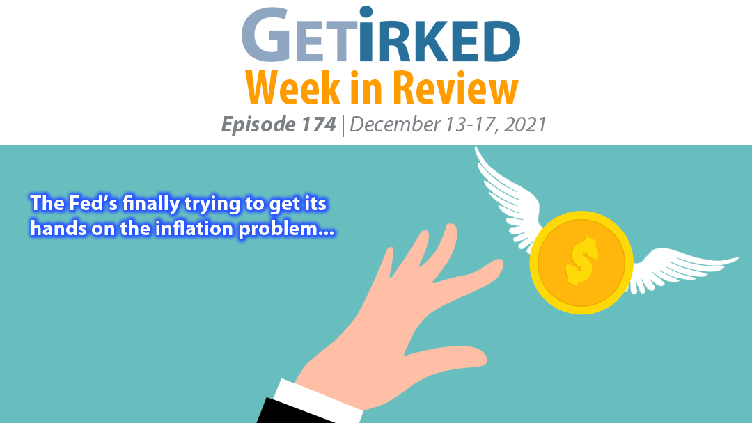 Get Irked's Week in Review Episode 174 for December 13-17, 2021