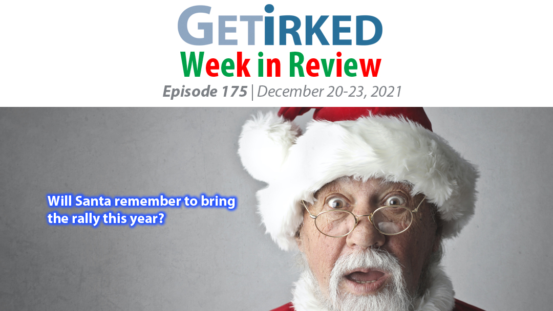 Get Irked's Week in Review Episode 175 for December 20-23, 2021