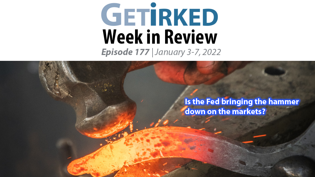 Get Irked's Week in Review Episode 177 for January 3-7, 2022