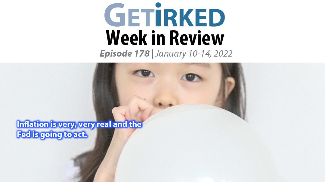 Get Irked's Week in Review Episode 178 for January 10-14, 2022