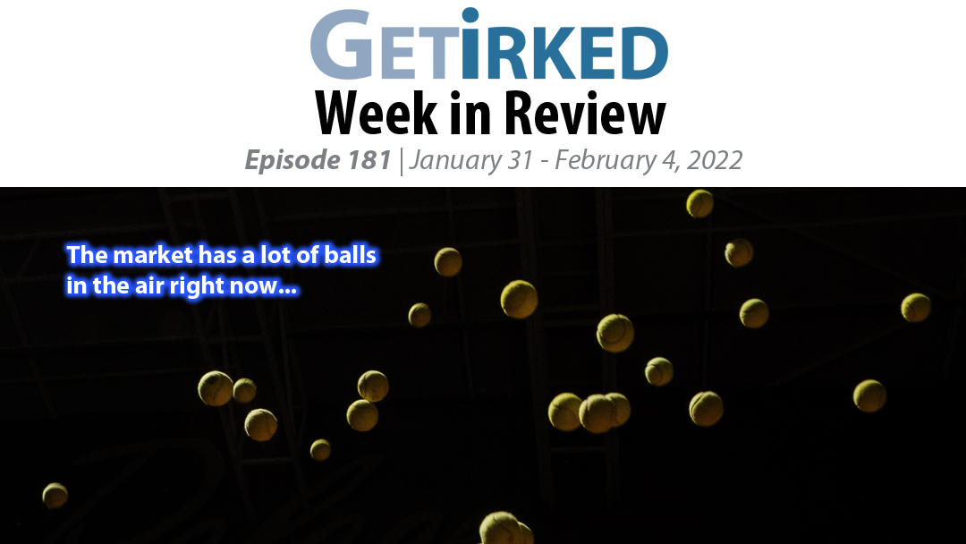 Get Irked's Week in Review Episode 181 for January 31 - February 4, 2022