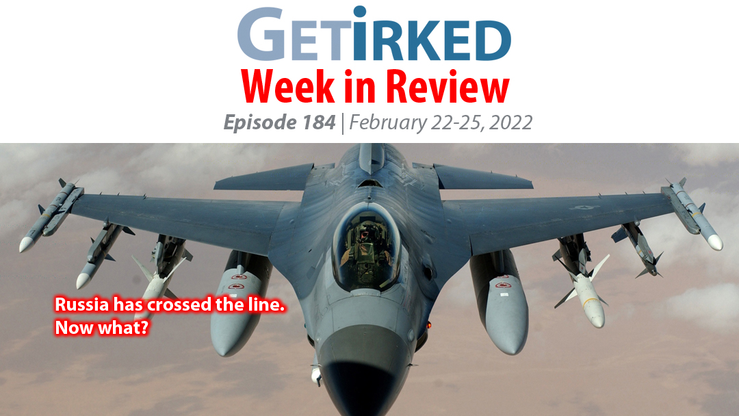 Get Irked's Week in Review Episode 184 for February 22-25, 2022