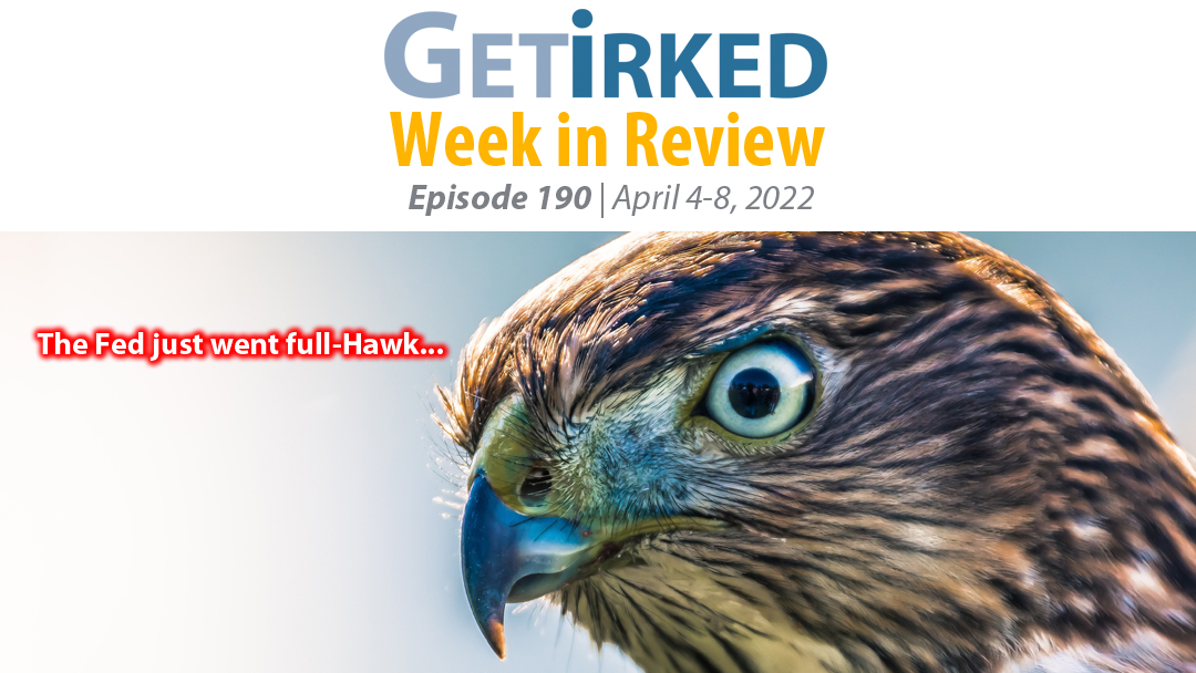 Get Irked's Week in Review Episode 190 for April 4-8, 2022