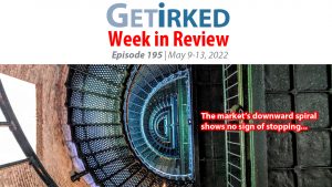 Get Irked's Week in Review Episode 195 for May 9-13, 2022