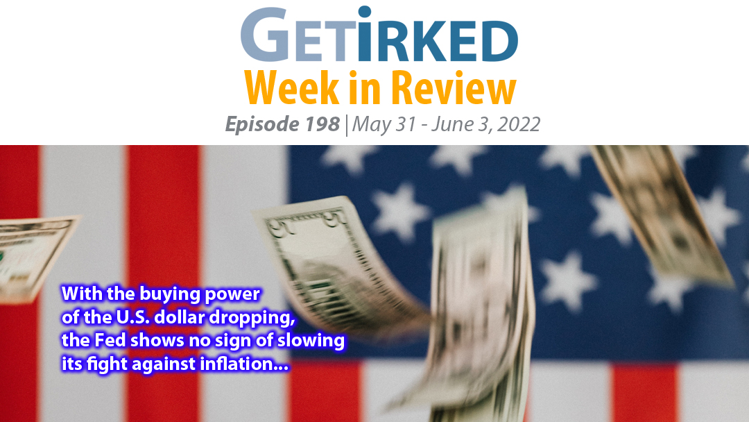 Get Irked's Week in Review Episode 198 for May 31 - June 3, 2022