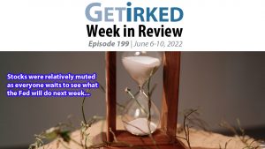 Get Irked's Week in Review Episode 199 for June 6-10, 2022