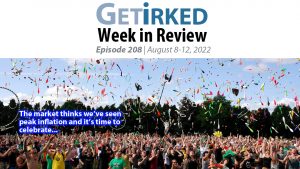 Get Irked's Week in Review Episode 208 for August 8-12, 2022