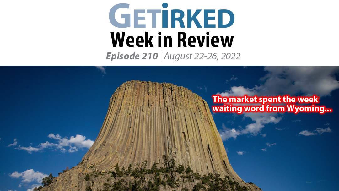 Get Irked's Week in Review Episode 210 for August 22-26, 2022