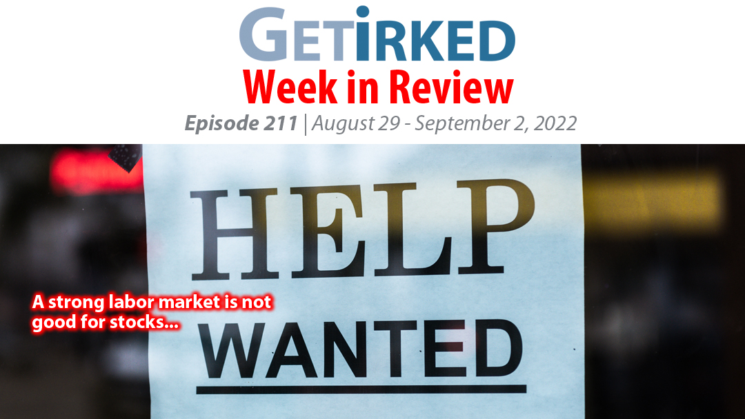 Get Irked's Week in Review Episode 211 for August 29 - September 2, 2022