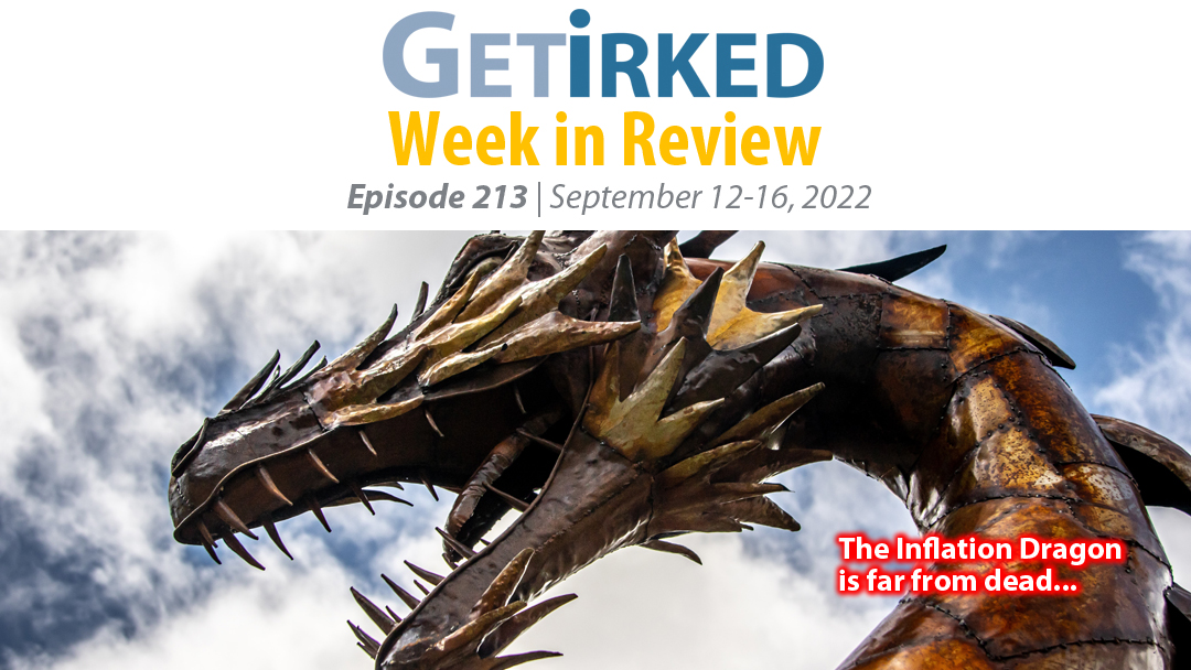 Get Irked's Week in Review Episode 213 for September 12-16, 2022