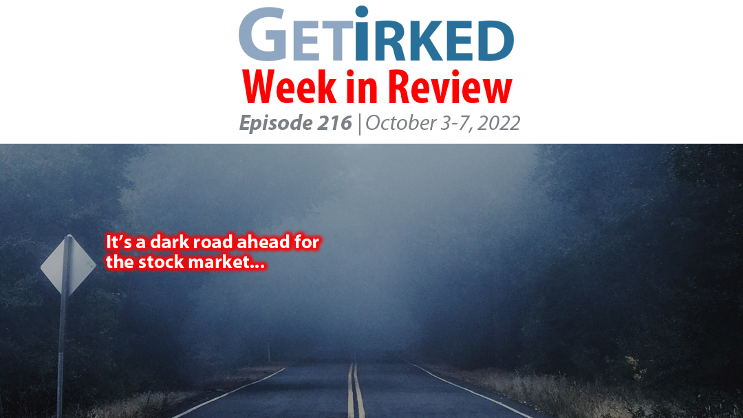 Get Irked's Week in Review Episode 216 for October 3-7, 2022