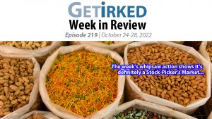 Get Irked's Week in Review Episode 219 for October 24-28, 2022