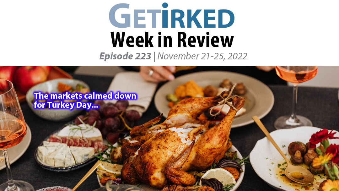Get Irked's Week in Review Episode 223 for November 21-25, 2022