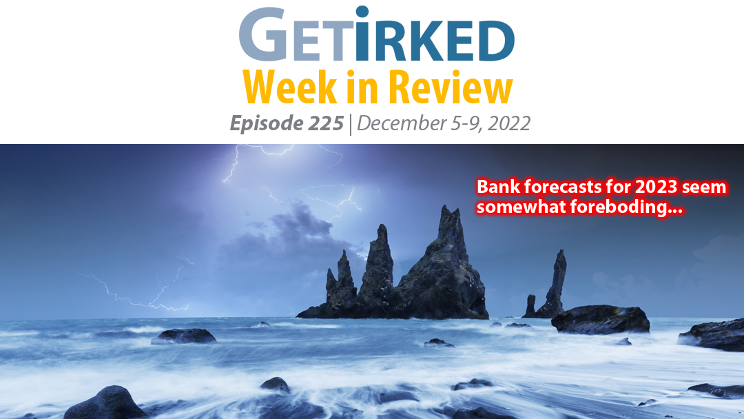 Get Irked's Week in Review Episode 225 for December 5-9, 2022
