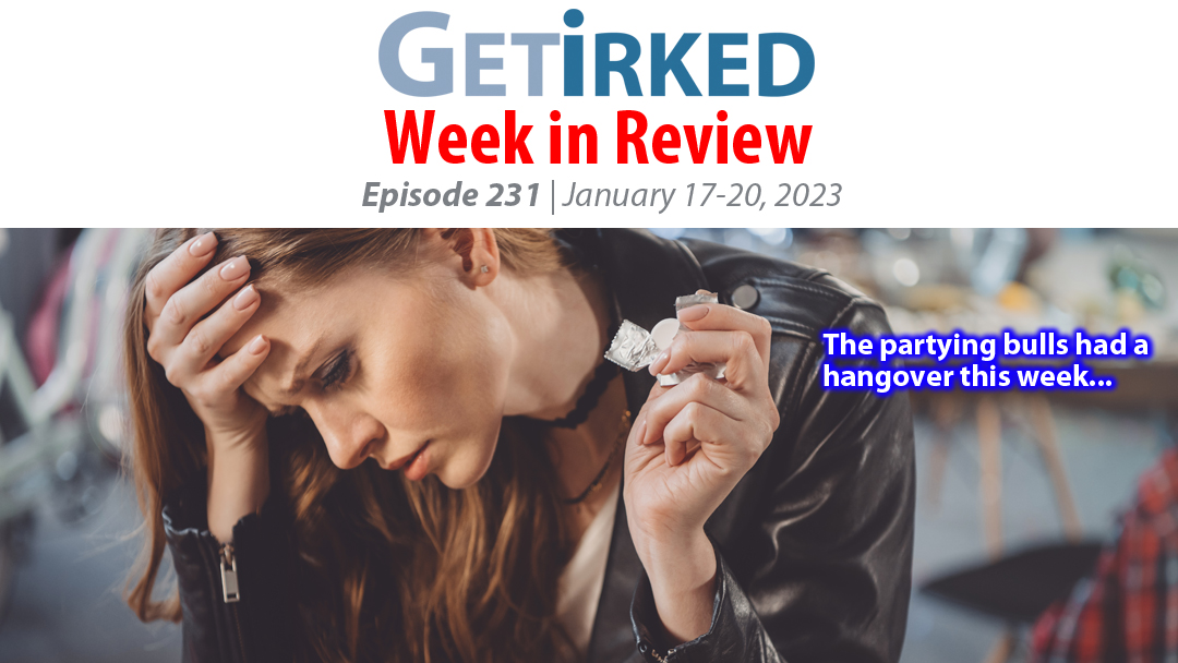 Get Irked's Week in Review Episode 231 for January 17-20, 2023