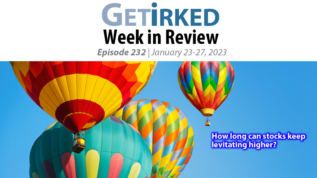 Get Irked's Week in Review Episode 232 for January 23-27, 2023