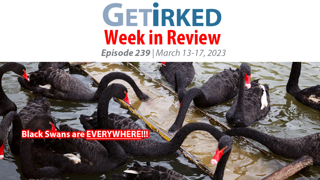 Get Irked's Week in Review Episode 239 for March 13-17, 2023
