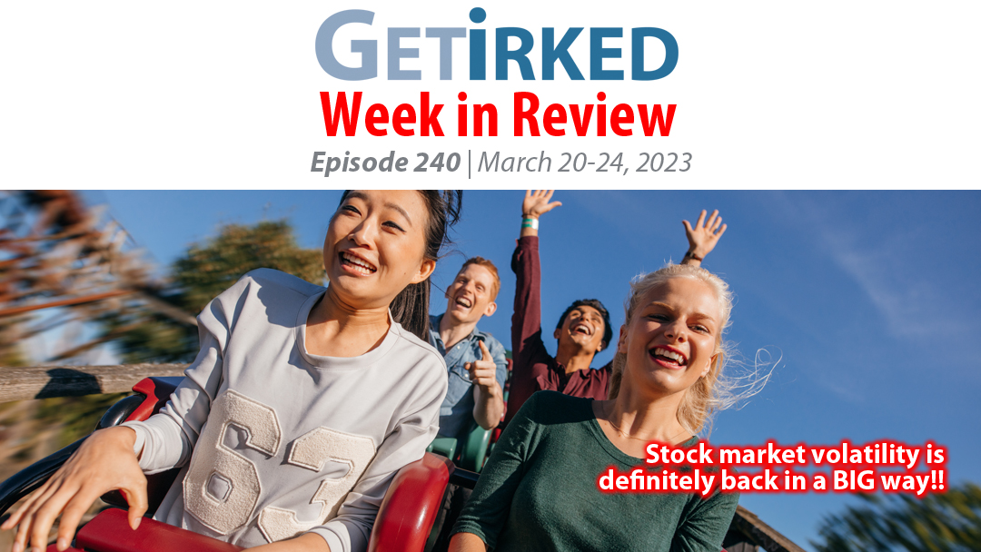 Get Irked's Week in Review Episode 240 for March 20-24, 2023
