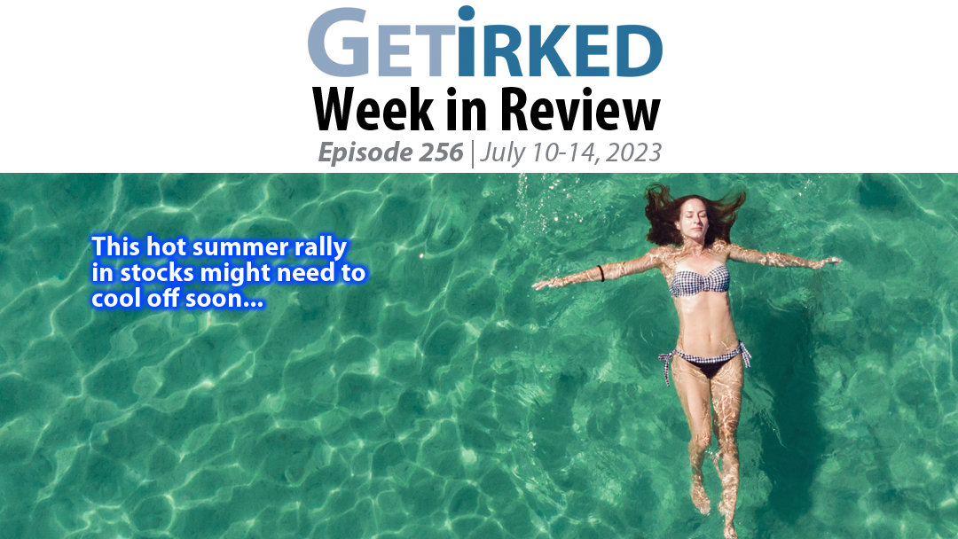 Get Irked's Week in Review Episode 256 for July 10-14, 2023