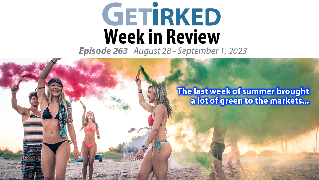 Get Irked's Week in Review Episode 263 for August 28 - September 1, 2023