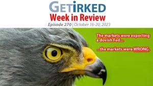 Get Irked's Week in Review Episode 270 for October 16-20, 2023