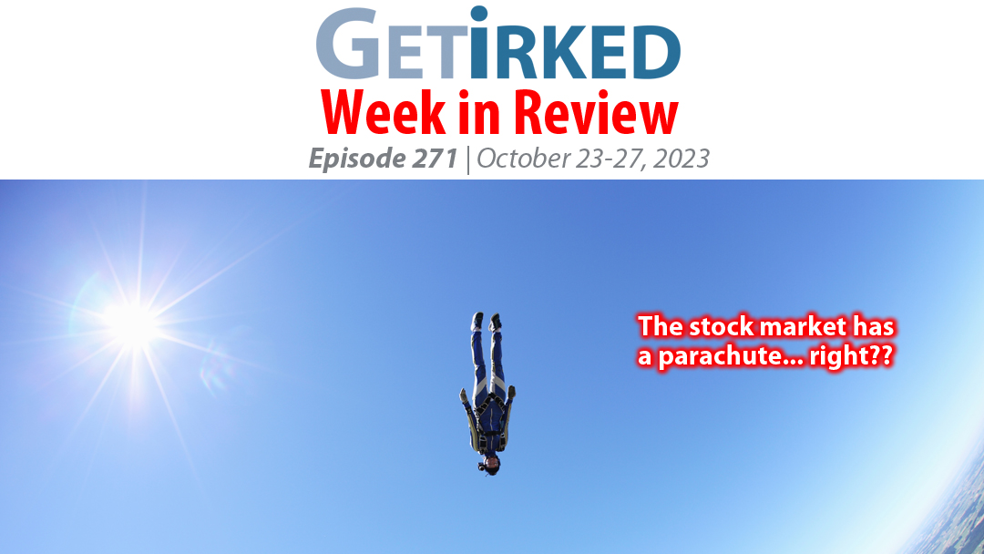 Get Irked's Week in Review Episode 271 for October 23-27, 2023