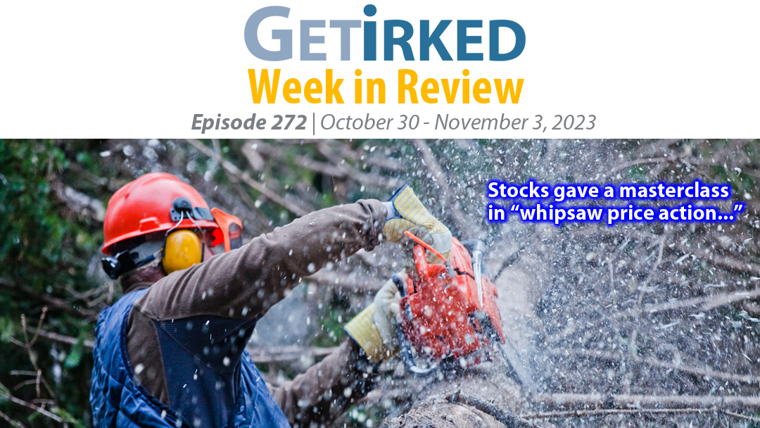 Get Irked's Week in Review Episode 272 for October 30 - November 3, 2023