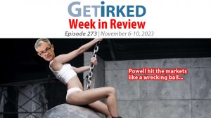 Get Irked's Week in Review Episode 273 for November 6-10, 2023