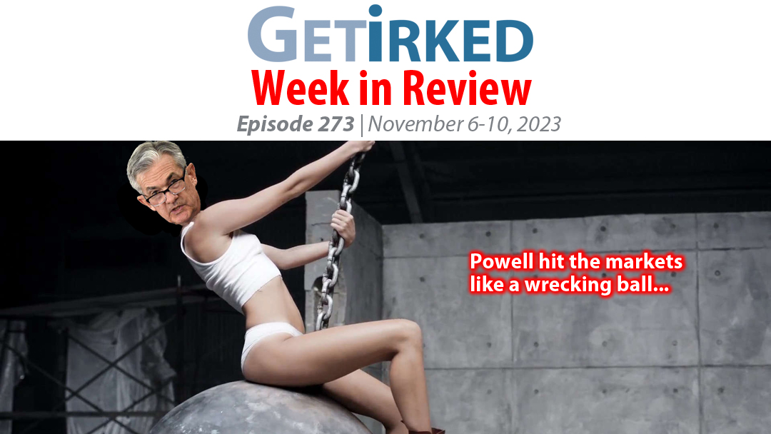 Get Irked's Week in Review Episode 273 for November 6-10, 2023