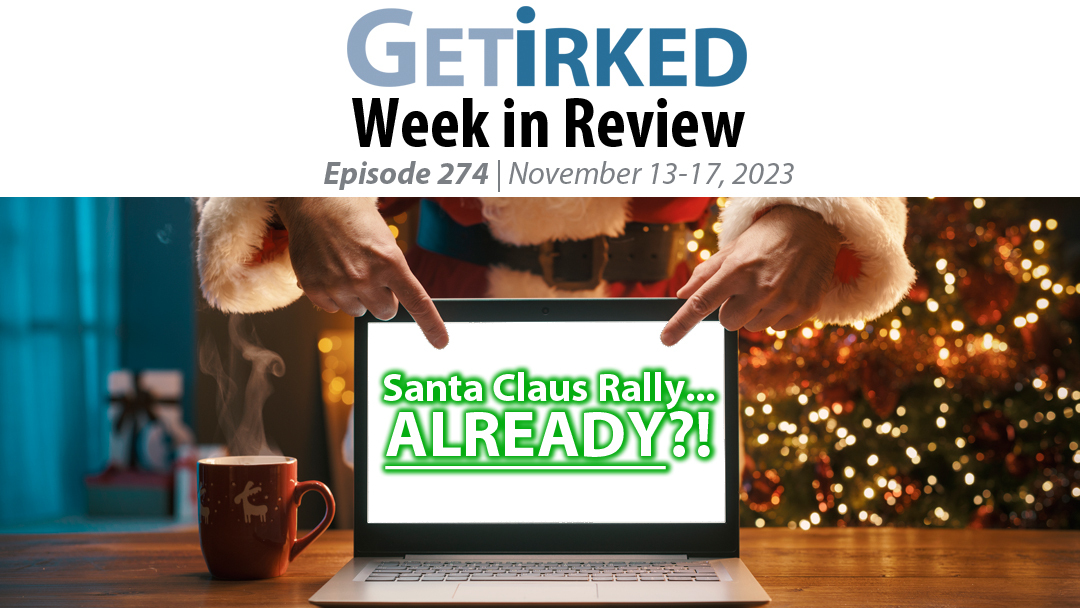 Get Irked's Week in Review Episode 274 for November 13-17, 2023