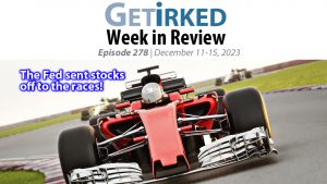 Get Irked's Week in Review Episode 278 for December 11-15, 2023