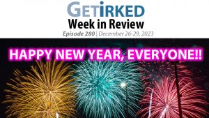 Get Irked's Week in Review Episode 280 for December 26-29, 2023