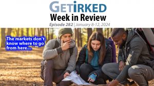Get Irked's Week in Review Episode 282 for January 8-12, 2024