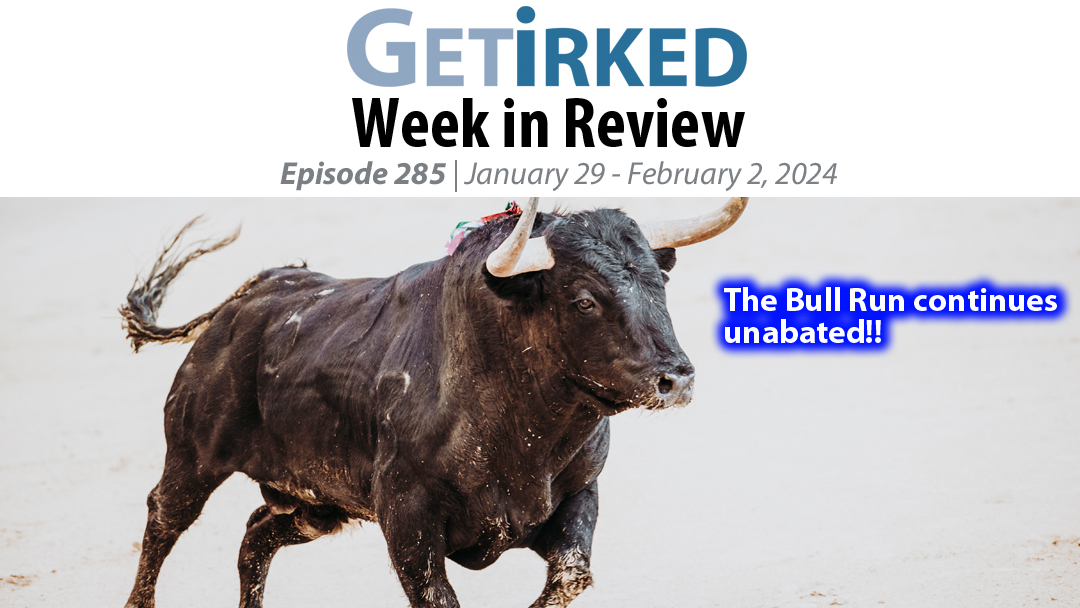 Get Irked's Week in Review Episode 285 for January 29 - February 2, 2024