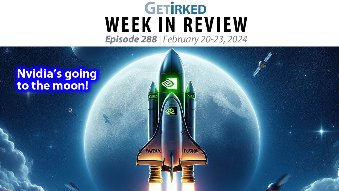 Get Irked's Week in Review Episode 288 for February 20-23, 2024